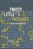 Twisty Little Passages: An Approach to Interactive Fiction (MIT Press)
