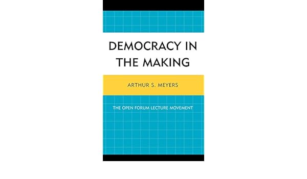 Democracy In The Making The Open Forum Lecture Movement - 