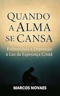 Livro Quando a Alma se Cansa: Enfrentando a Depressão à Luz da Esperança Cristã