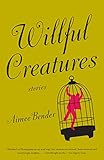Willful Creatures by Aimee Bender