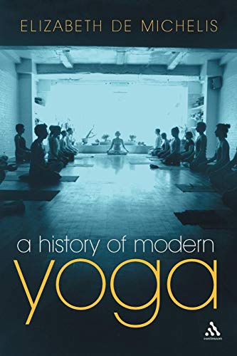A History of Modern Yoga: Patanjali and Western Esotericism by Elizabeth De Michelis