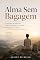 Livro Alma Sem Bagagem: O Caminho Minimalista Para Encontrar Felicidade Sem Acumular Nada