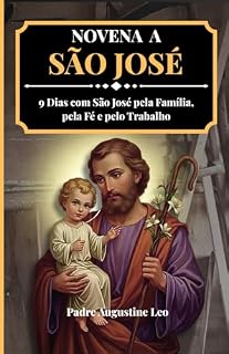 Livro NOVENA A SÃO JOSÉ: 9 Dias com São José pela Família, pela Fé e pelo Trabalho (Novena Católica e Orações pela Cura, Esperança e Paz)