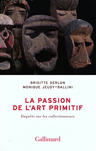 La passion de l'art primitif enquête sur les collectionneurs: ENQUETE SUR LES COLLECTIONNEURS (BIBLIOTHEQUE DES SCIENCES HUMAINES) by Brigitte Derlon, Monique Jeudy-Ballini