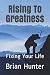 Rising To Greatness: Fixing Your Life by Brian Hunter