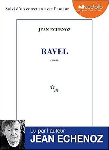 Ravel Livre Audio 1 Cd Mp3 Suivi D Un Entretien Avec L Auteur Litterature French Edition Echenoz Jean Echenoz Jean 9782367620411 Amazon Com Books