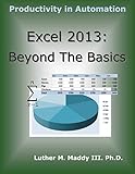 Excel 2013: Beyond the Basics by Luther M. Maddy III