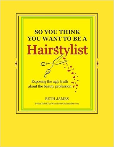 So You Think You Want To Be A Hairstylist Beth James