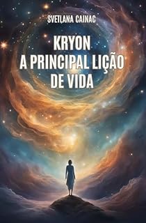 Livro KRYON: A Principal Lição de Vida: Crônicas Akáshicas: Mensagens Canalizadas da Nova Era para Encontrar seu Propósito e Controlar seu Destino (Akashic Chronicles)