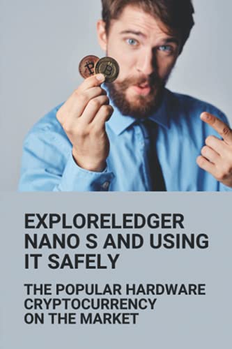 Independently published ExploreLedger Nano S And Using It Safely: The Popular Hardware Cryptocurrency On The Market: Ledger Wallet Bitcoin