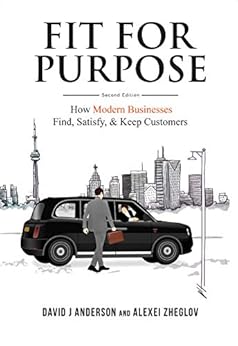 Fit for Purpose: How Modern Businesses Find, Satisfy, & Keep Customers (English Edition) por [Anderson, David J, Zheglov, Alexei]