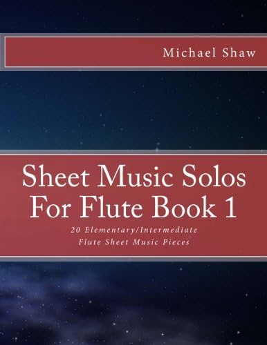 Sheet Music Solos For Flute Book 1: 20 Elementary/Intermediate Flute Sheet Music Pieces