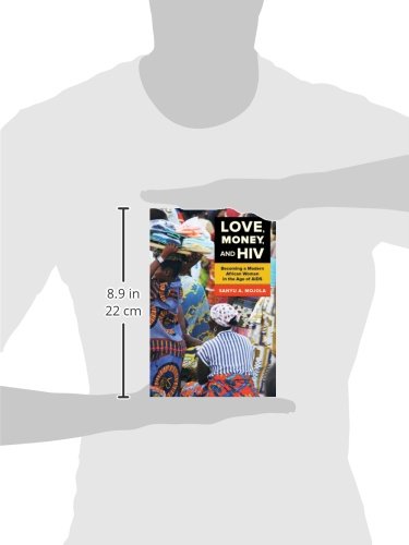 Love, Money, and HIV: Becoming a Modern African Woman in the Age of AIDS