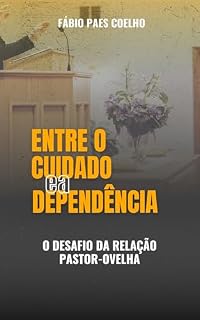 Livro Entre o Cuidado e a Dependência: O Desafio da Relação Pastor-Ovelha