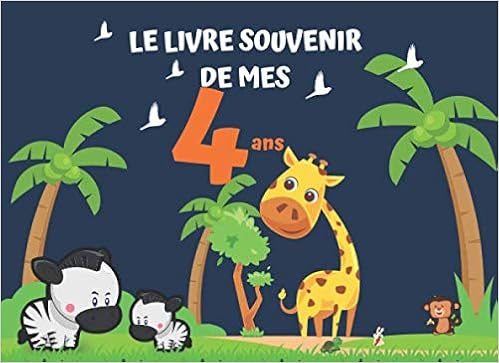 Mon Livre Souvenir De Mes 4 Ans Livre D Or Pour Le 4eme Anniversaire De Votre Bebe Theme Animaux Avec Design De Qualite En Couverture Et En Version Noir Et Blanc