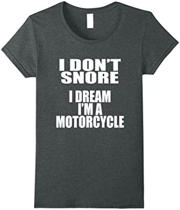 Womens I Don't Snore I Dream I'm A Motorcycle - T-Shirt Large Dark Heather