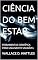 Livro CIÊNCIA DO BEM ESTAR: FERRAMENTAS CIENTÍFICA PARA UMA MENTE SAUDÁVEL