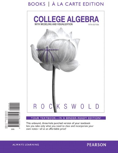 College Algebra with Modeling & Visualization, a la Carte Edition (5th Edition) (Books a la Carte)