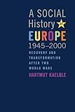 A Social History of Europe, 1945-2000 : Recovery and Transformation after Two World Wars, Kaelble, Hartmut, 0857453777