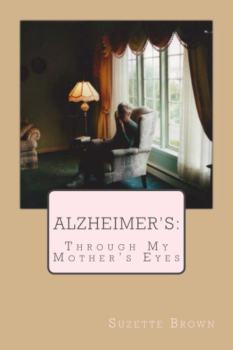 Alzheimer's Through My Mother's Eyes by Suzette Brown