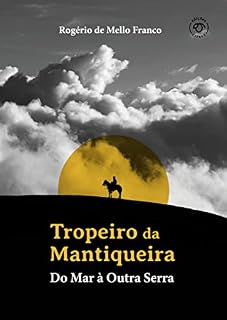 Livro Tropeiro da Mantiqueira: Do Mar À Outra Serra (Os Tropeiros)