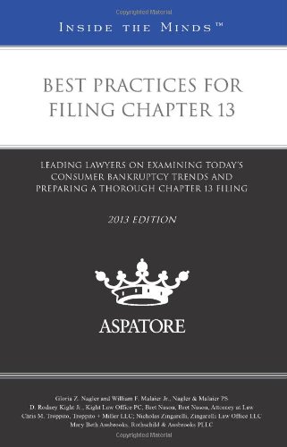 Best Practices for Filing Chapter 13, 2013 ed.: Leading Lawyers on Examining Today's Consumer Bankruptcy Trends and Preparing a Thorough Chapter 13 Filing (Inside the Minds)