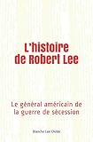 L'histoire de Robert Lee: Le général américain de la guerre de sécession (French Edition) by Blanche Lee Childe