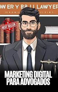 Livro Marketing Digital Para Advogados: Descubra como o marketing digital pode transformar seu negócio e ajudar você a atrair um fluxo constante de clientes ... a construir seu suc (Advogado de Elite)