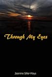 Through My Eyes by Jasmine Siller-Mays