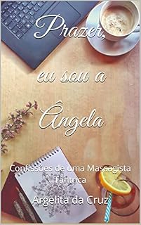 Livro Prazer, eu sou a Ângela: Confissões de uma Massagista Tântrica