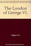 Front cover for the book The London of George VI by E O Hoppe