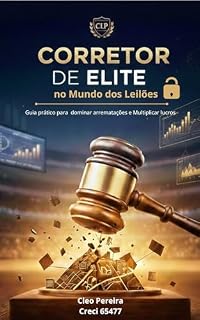 Livro O Corretor de Elite no Mundo dos Leilões: Guia prático para dominar arrematações e Multiplicar lucros