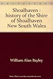 Front cover for the book Shoalhaven: History of the Shire of Shoalhaven, New South Wales by William Alan Bayley