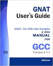 Amazon.com: GNAT User's Guide - GNAT The GNU Ada Compiler: Manual For ...