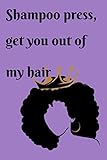 Shampoo press, get you out of my hair: Lined Notebook, 110 Pages -Fun and Inspirational Quote on Pur by 