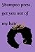 Shampoo press, get you out of my hair: Lined Notebook, 110 Pages -Fun and Inspirational Quote on Pur by 