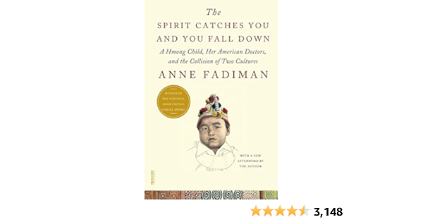 The Spirit Catches You And You Fall Down A Hmong Child Her American Doctors And The Collision Of Two Cultures Fadiman Anne 8601405628671 Books Ca The Spirit Catches You And You Fall Down A Hmong Child Her American Doctors And The Collision Of Two Cultures Fadiman Anne 8601405628671 Books Ca
