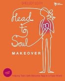 Head-to-Soul Makeover Leader's Guide: Helping Teen Girls Become Real in a Fake World (Youth Specialt by Shelley Leith