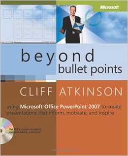 Beyond Bullet Points: Using Microsoft® Office PowerPoint® 2007 to Create Presentations That Inform, Motivate, and Inspire Beyond Bullet Points: Using Microsoft® Office PowerPoint® 2007 to Create Presentations That Inform, Motivate, and Inspire