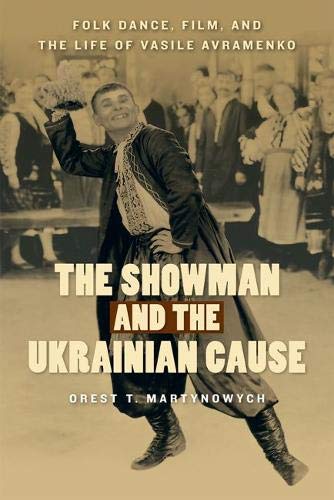 E.b.o.o.k The Showman and the Ukrainian Cause: Folk Dance, Film, and the Life of Vasile Avramenko (Studies in TXT