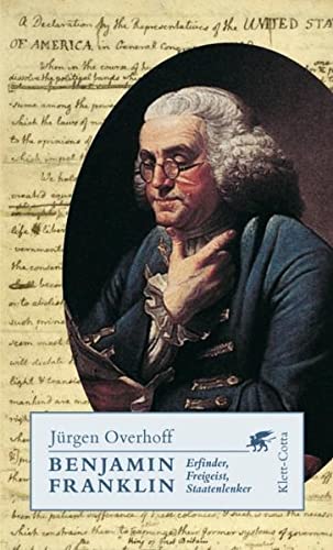 Benjamin Franklin: Erfinder, Freigeist, Staatenlenker : Jürgen Overhoff:  Amazon.de: Bücher