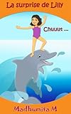 Livres pour enfants: La surprise de Lilly Chuuut: French children's books,Histoire de dauphin pour l by Madhumita Mocharla, Sujatha Lalgudi
