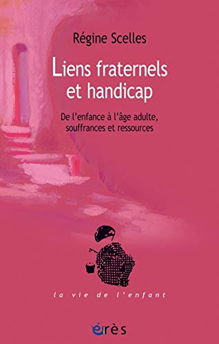 Liens fraternels et handicap : De l'enfance à l'âge adulte, souffrances et ressources by Régine Scelles