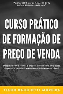 Livro Curso Prático de Formação de Preço de Venda: Descubra como formar preço corretamente em passos simples através de vídeo aulas completas e exercícios!
