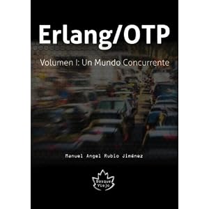 Erlang/OTP Volumen I: Un Mundo Concurrente (Volume 1) (Spanish Edition)