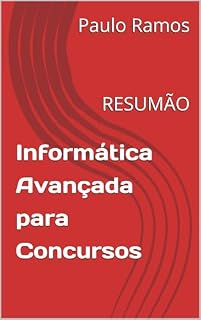 Informática Avançada para Concursos: RESUMÃO (Resumos para Concursos Públicos - Brasil)