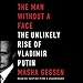 The Man without a Face: The Unlikely Rise of Vladimir Putin