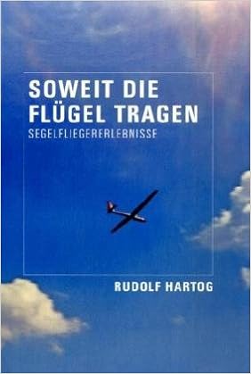 Soweit Die Flugel Tragen Segelfliegererlebnisse Amazon De Hartog Rudolf Bucher