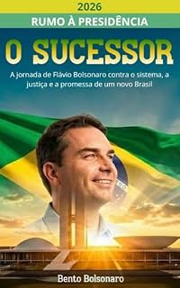 Livro O SUCESSOR: A Jornada de Flávio Bolsonaro contra o sistema, a justiça e a promessa de um novo Brasil (O LEGADO DO MITO)