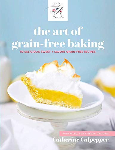 The Art Of Grain-Free Baking: 119 Delicious Sweet + Savory Grain-Free Recipes (Lila Ruth Grain Free) The Art Of Grain-Free Baking: 119 Delicious Sweet + Savory Grain-Free Recipes (Lila Ruth Grain Free)